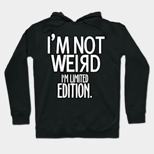 I'm not Weird I'm Limited Edition Hoodie